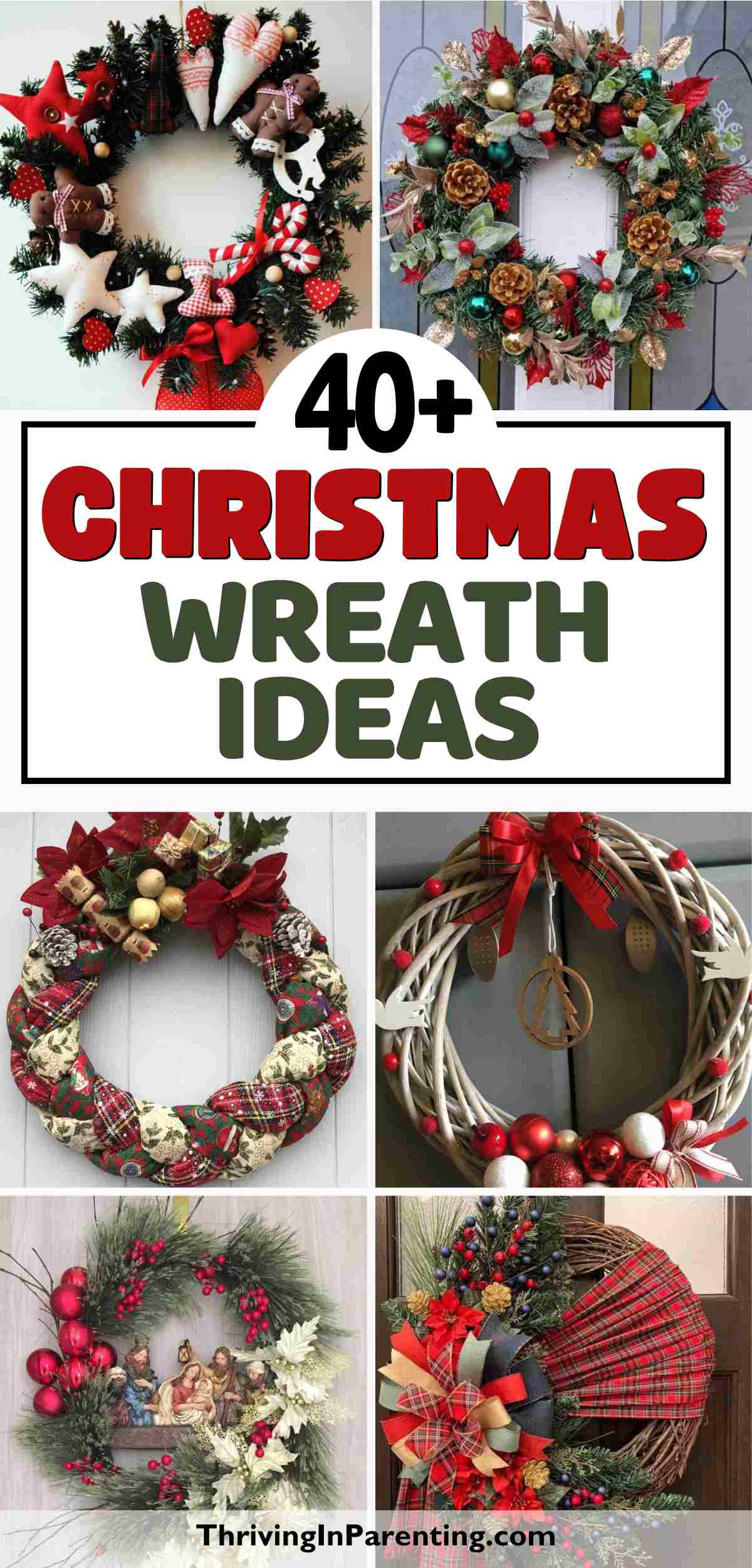 A collage showcases six unique Christmas wreaths with festive ornaments and materials, alongside text reading "40+ Christmas Wreath Ideas" and "ThrivingInParenting.com," perfect for anyone seeking fresh Christmas wreath ideas.