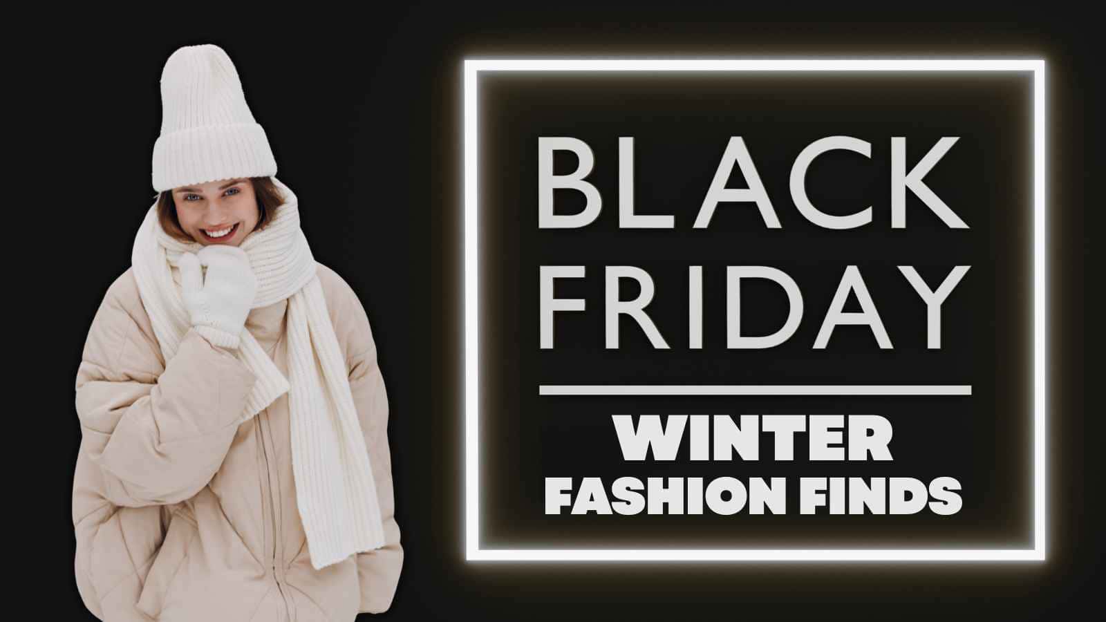 A person in winter clothing stands next to a "Black Friday: Winter Fashion Finds" sign on a dark background.
