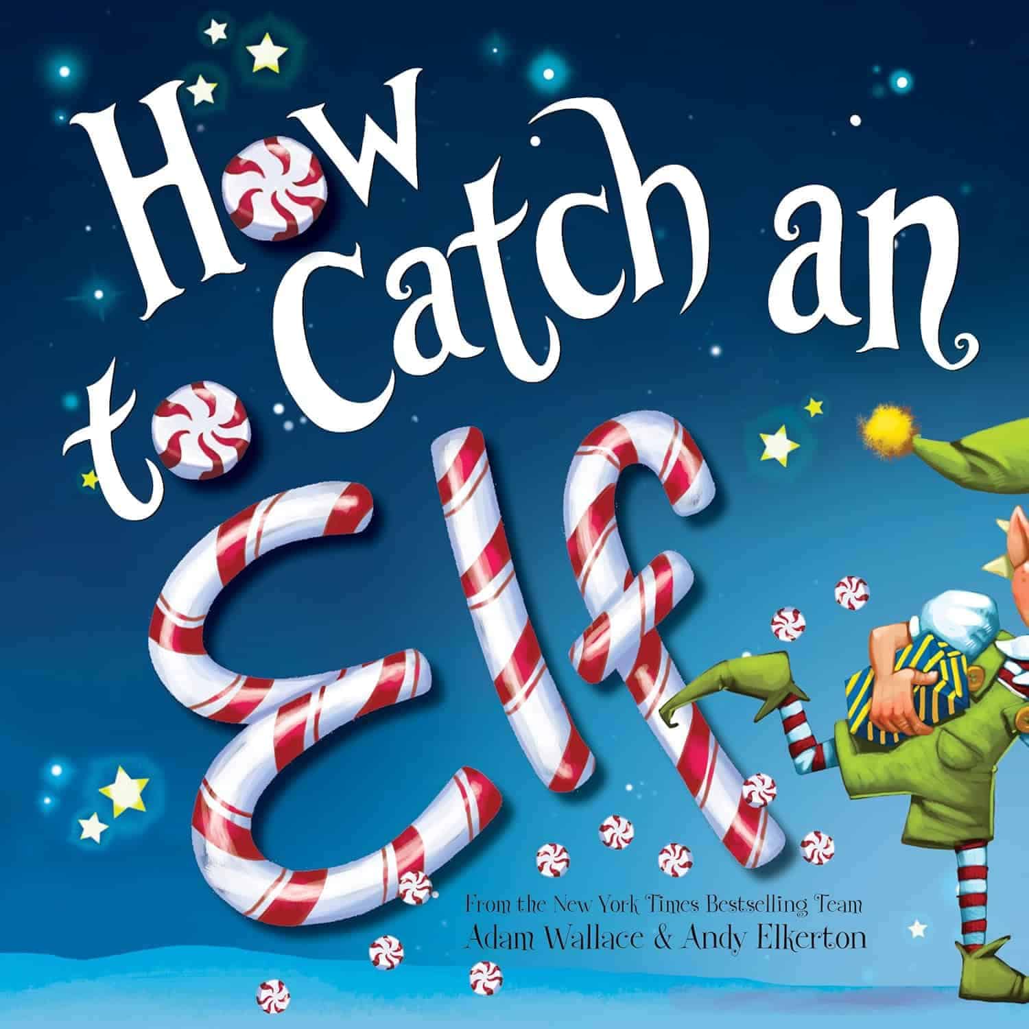 Book cover for "How to Catch an Elf" shows large candy cane letters, scattered peppermints, and an elf being carried away, with stars in the night sky. Authors' names are listed at the bottom.