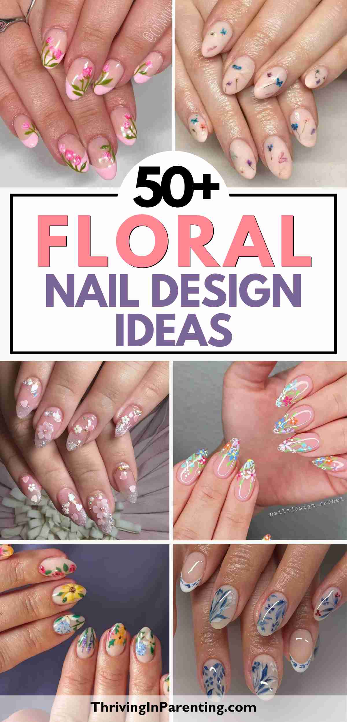 Collage of various hands showcasing floral nail ideas in different colors and styles, with text reading "50+ Floral Nail Design Ideas" and "ThrivingInParenting.com" at the bottom.