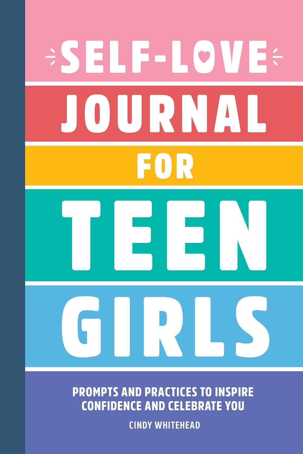 Book cover with bold, colorful stripes reads: "Self-Love Journal for Teen Girls: Prompts and Practices to Inspire Confidence and Celebrate You" by Cindy Whitehead.