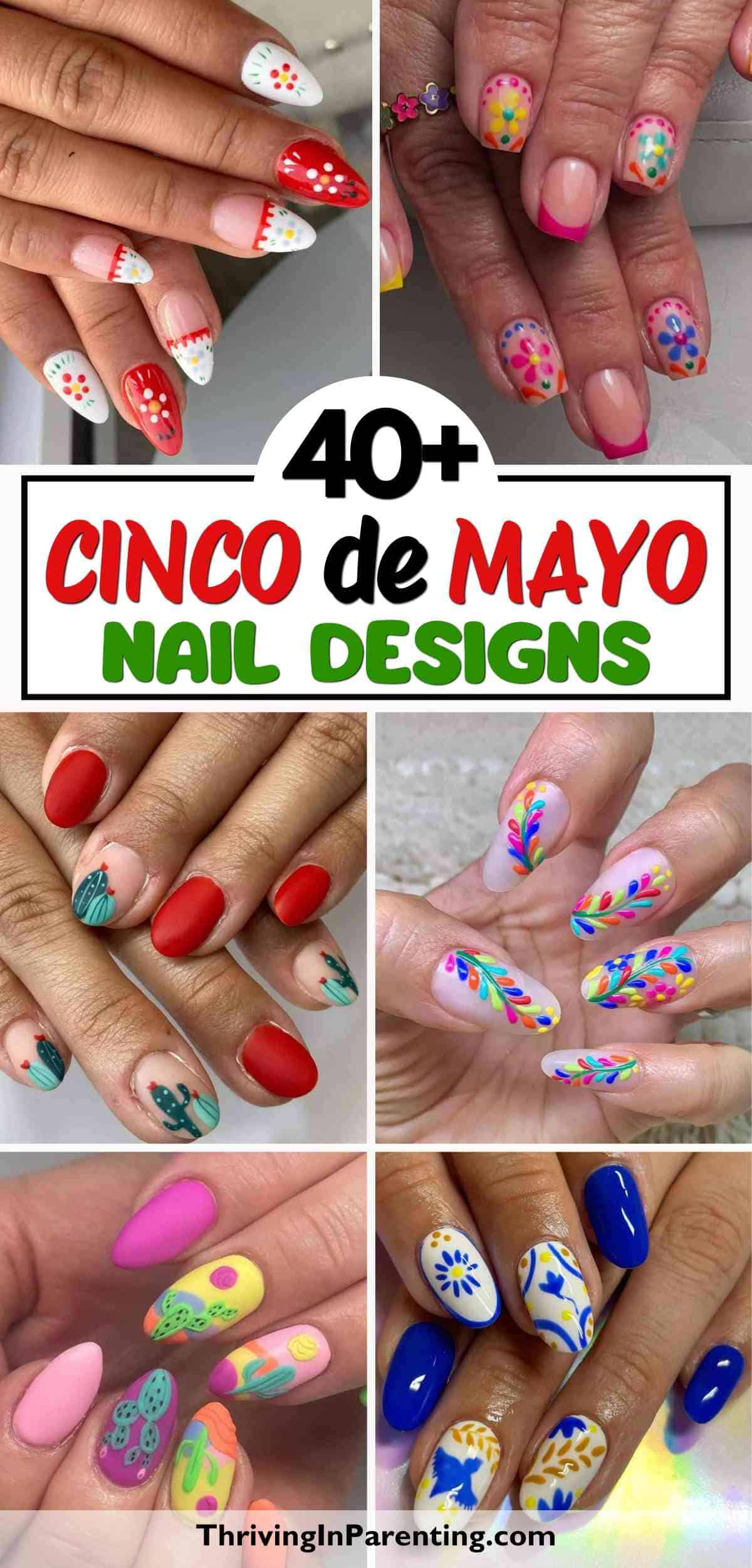 Collage of hands showing vibrant cinco de mayo nails with colorful flowers, patterns, and festive decorations. Text reads "40+ Cinco de Mayo Nail Designs.
