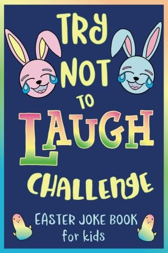 Book cover with cartoon bunnies and chicks, titled “Try Not to Laugh Challenge: Easter Joke Book for Kids” in colorful, playful text on a blue background.
