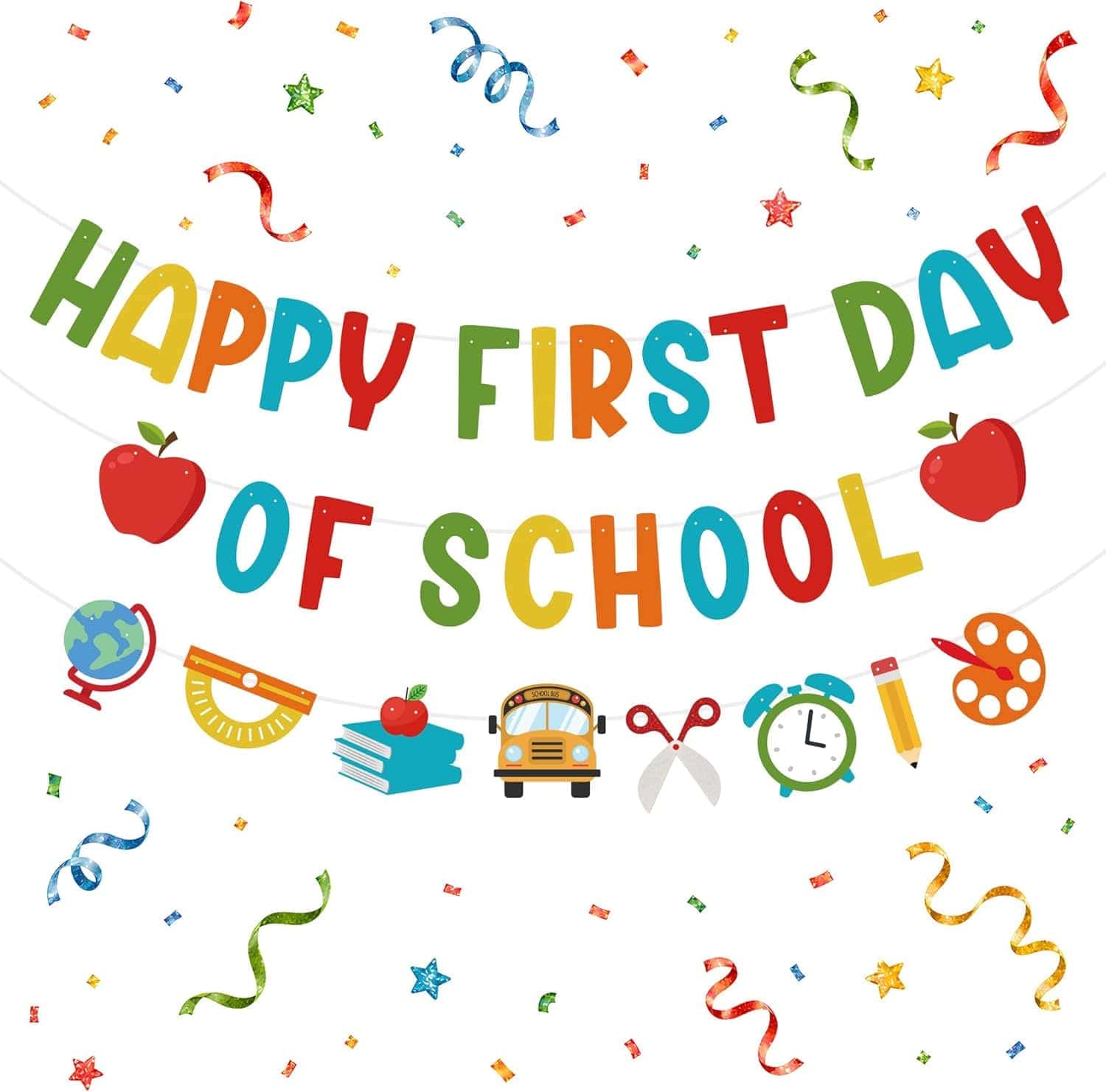 Colorful "Happy First Day of School" banner with apple, globe, bus, clock, pencil, and art palette icons, surrounded by confetti and streamers on a white background.