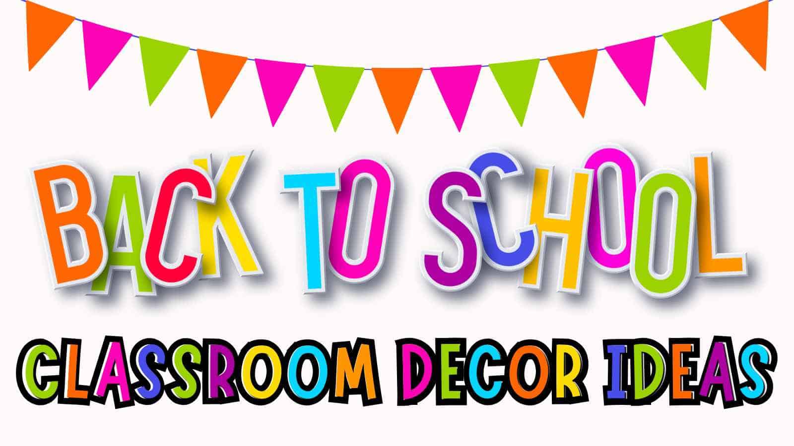 Colorful text reads "Back to School Classroom Decor Ideas" with multicolored paper pennant banners at the top on a white background.