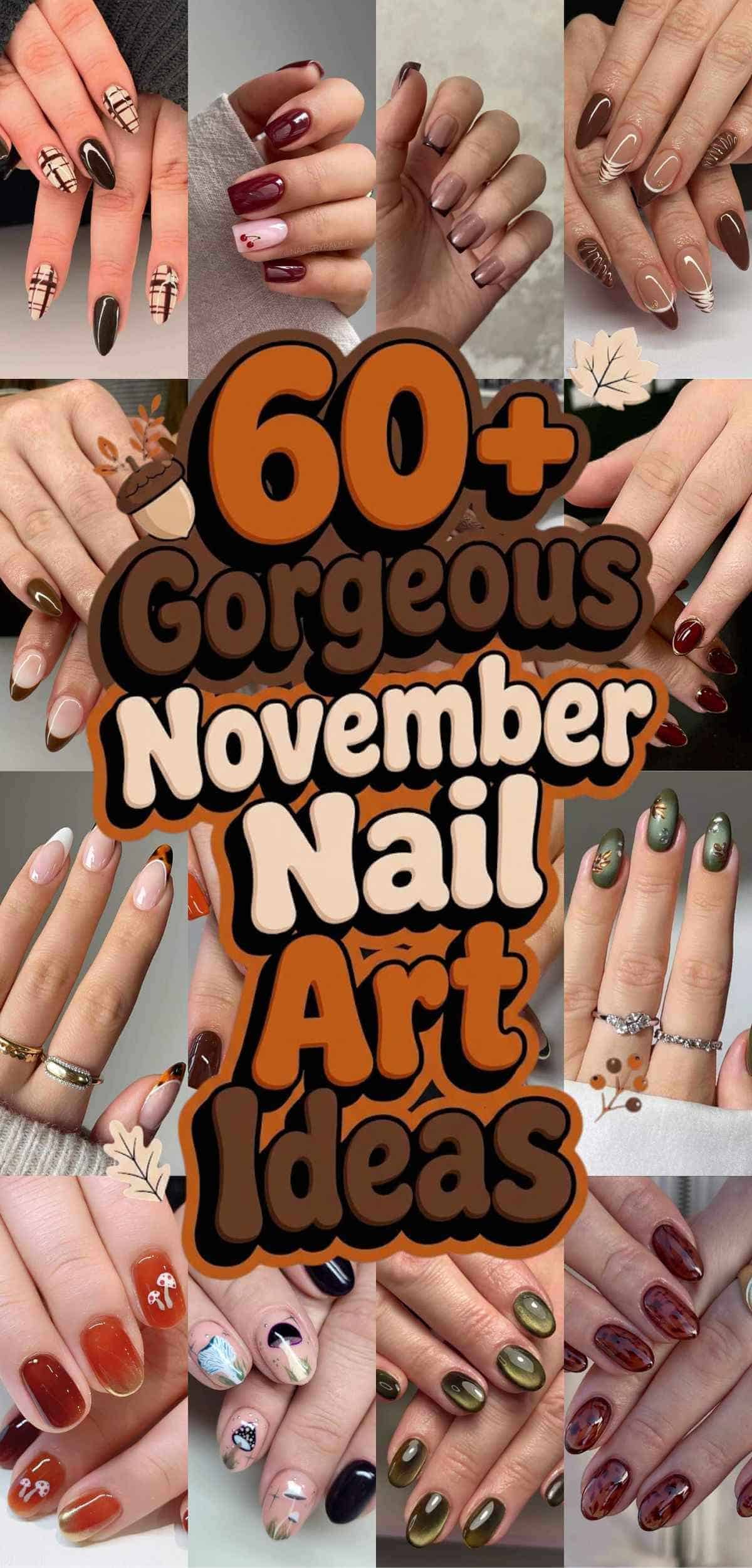 Collage of hands displaying various November-themed nail art designs in autumn colors, with text reading “60+ Gorgeous November Nail Art Ideas” in the center.