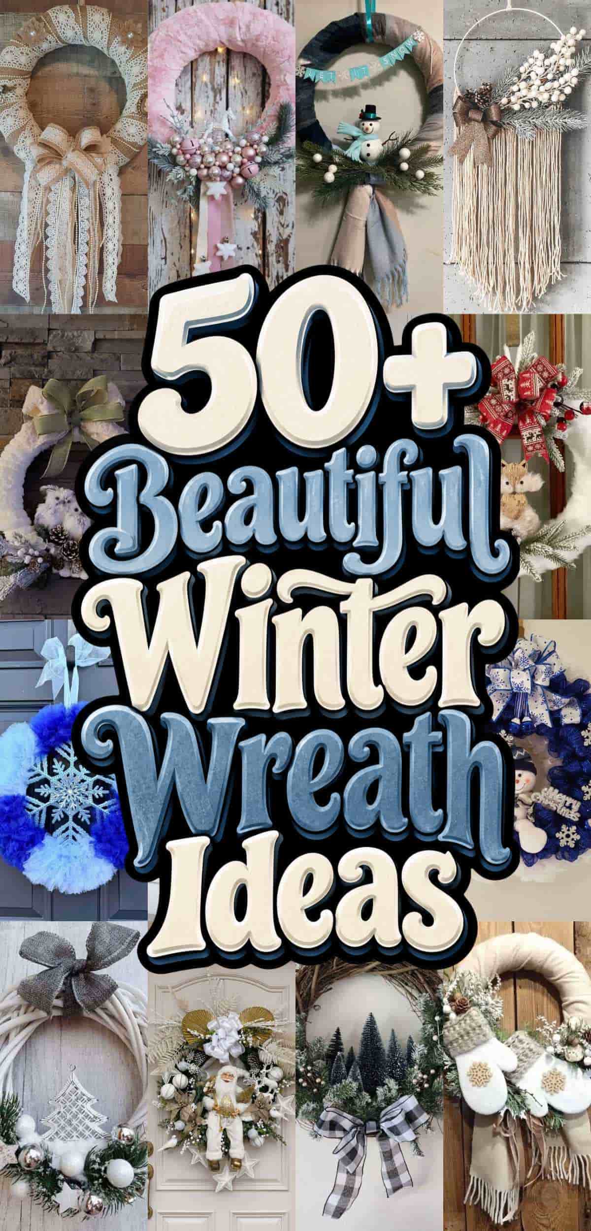 A collage of various winter-themed wreaths with the text “50+ Beautiful Winter Wreath Ideas” overlaid in the center.